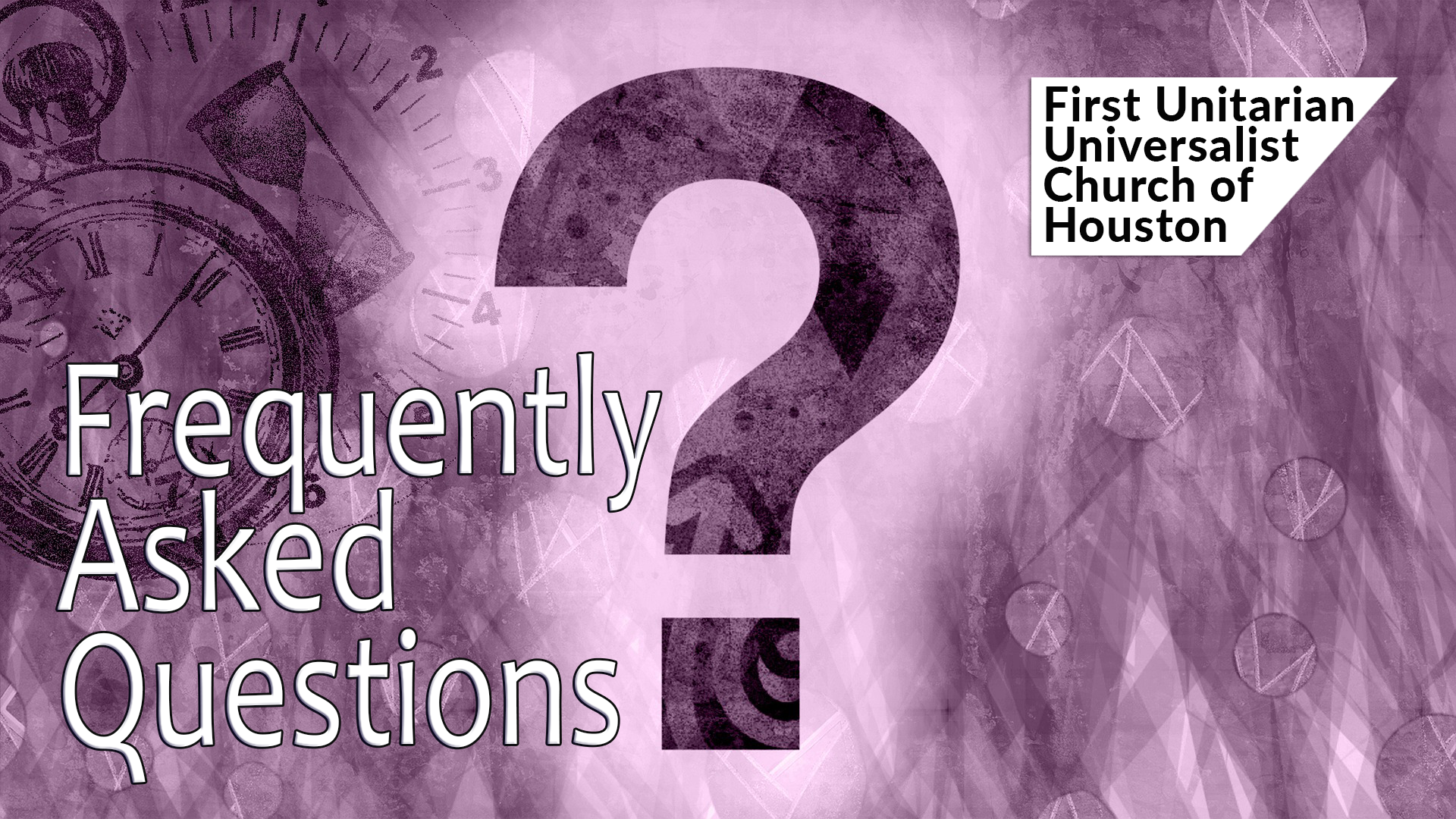 FAQs at First Unitarian Universalist Church of Houston